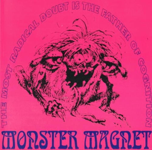 Monster Magnet : The Most Radical Doubt Is the Father of Cognition